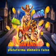 plataforma dinheiro falso